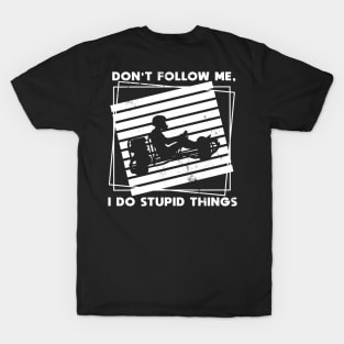 Kart Racing don't follow me stupid things funny T-Shirt